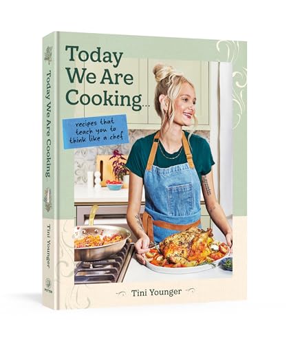 Today We Are Cooking . . .: Recipes That Teach You to Think Like a Chef